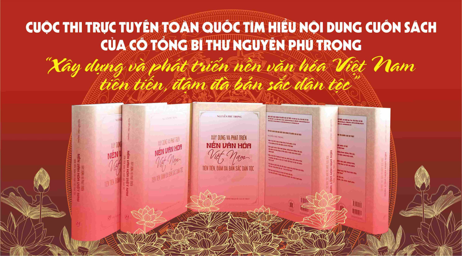 Phát động tham gia cuộc thi trực tuyến toàn quốc tìm hiểu về nội dung cuốn sách “Xây dựng và phát triển nền văn hóa Việt Nam tiên tiến, đậm đà bản sắc dân tộc” của cố Tổng bí thư Nguyễn Phú Trọng