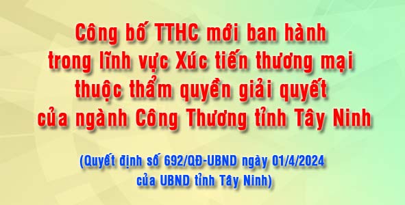 Công bố TTHC mới ban hành trong lĩnh vực Xúc tiến thương mại thuộc thẩm quyền giải quyết của ngành Công Thương tỉnh Tây Ninh